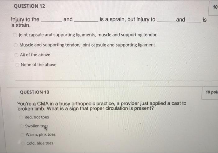 QUESTION 12 10 and is Injury to the and is a sprain, but injury to a strain. Joint capsule and supporting ligaments; muscle a