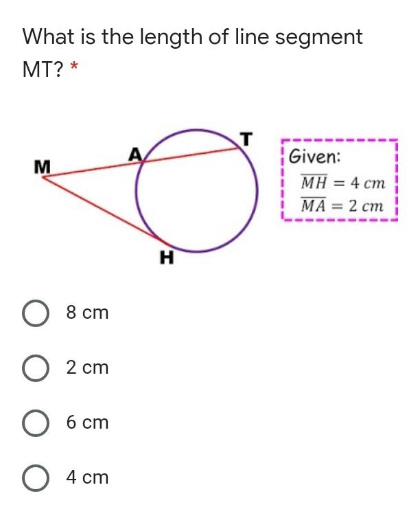 What is the length of line segmentMT? *TMGiven:i MH = 4 cmMA= 2 cmH ?8 cm2 cm6 cmO4 cm