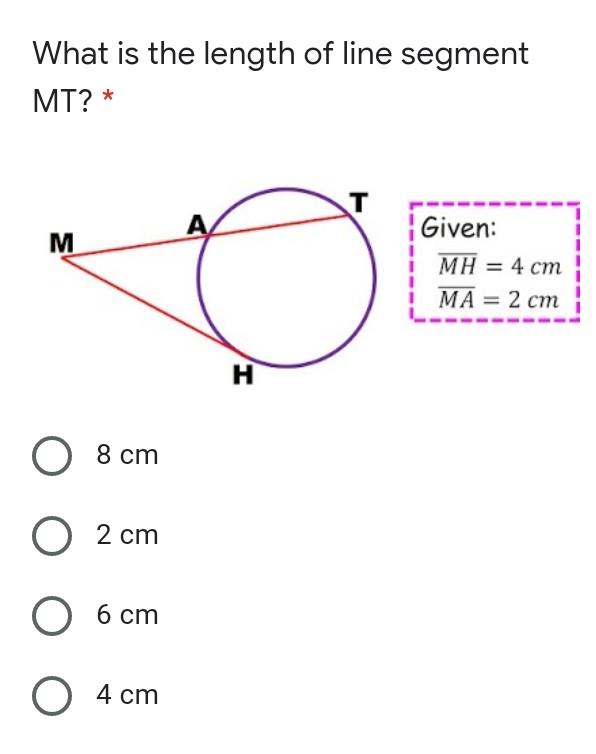 What is the length of line segmentMT? *TMGiven:i MH = 4 cmMA= 2 cmH ?8 cm2 cm6 cmO4 cm