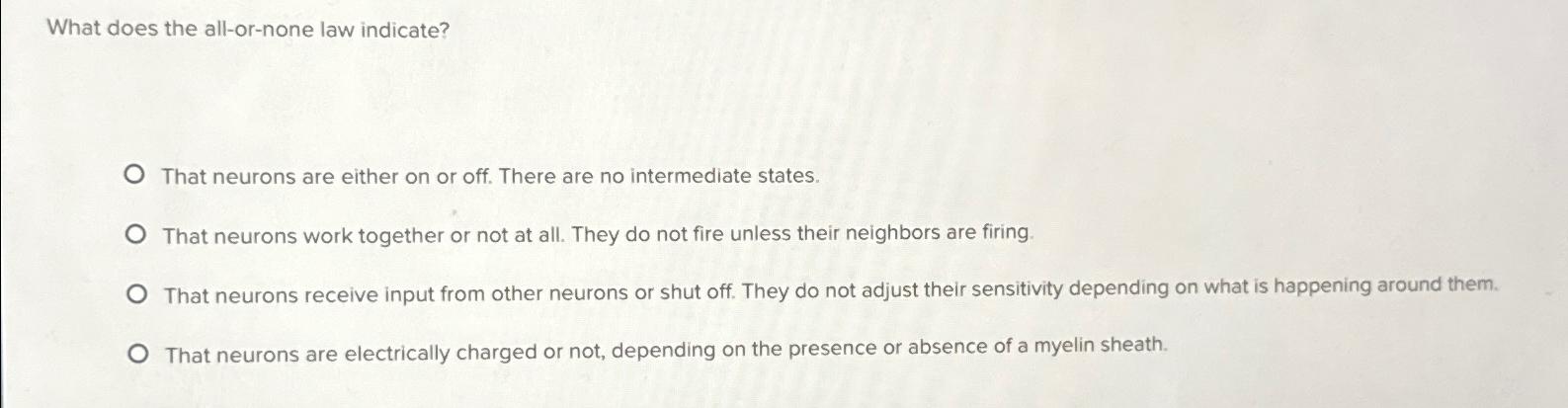 Solved What does the all-or-none law indicate?That neurons | Chegg.com