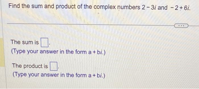 Solved Find the sum and product of the complex numbers 2 - | Chegg.com