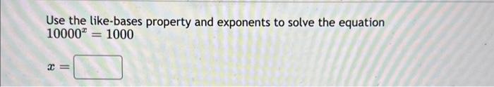 Solved Use the like-bases property and exponents to solve | Chegg.com