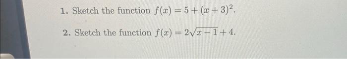 Solved 1. Sketch the function f(x)=5+(x+3)2. 2. Sketch the | Chegg.com