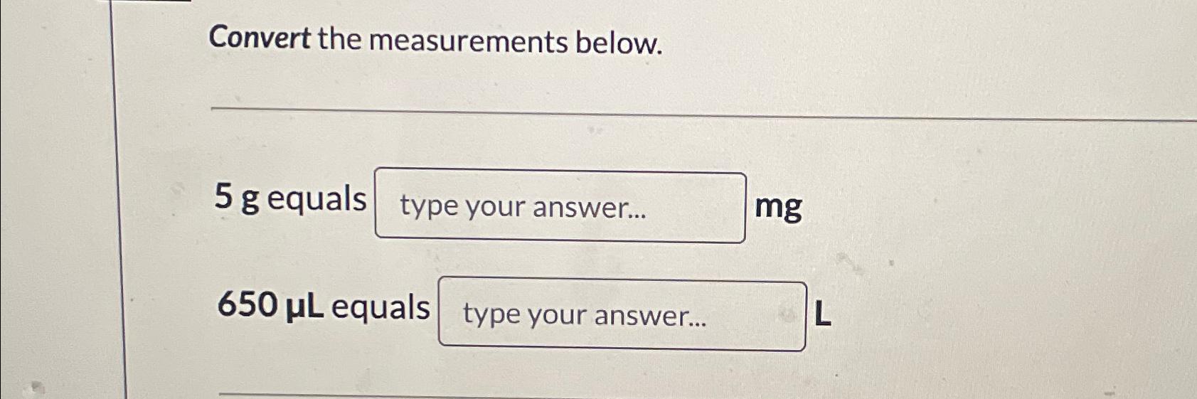 Solved Convert the measurements below.5g ﻿equals mg650μL | Chegg.com