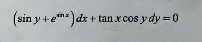 \( \left(\sin y+e^{\sin x}\right) d x+\tan x \cos y d y=0 \)