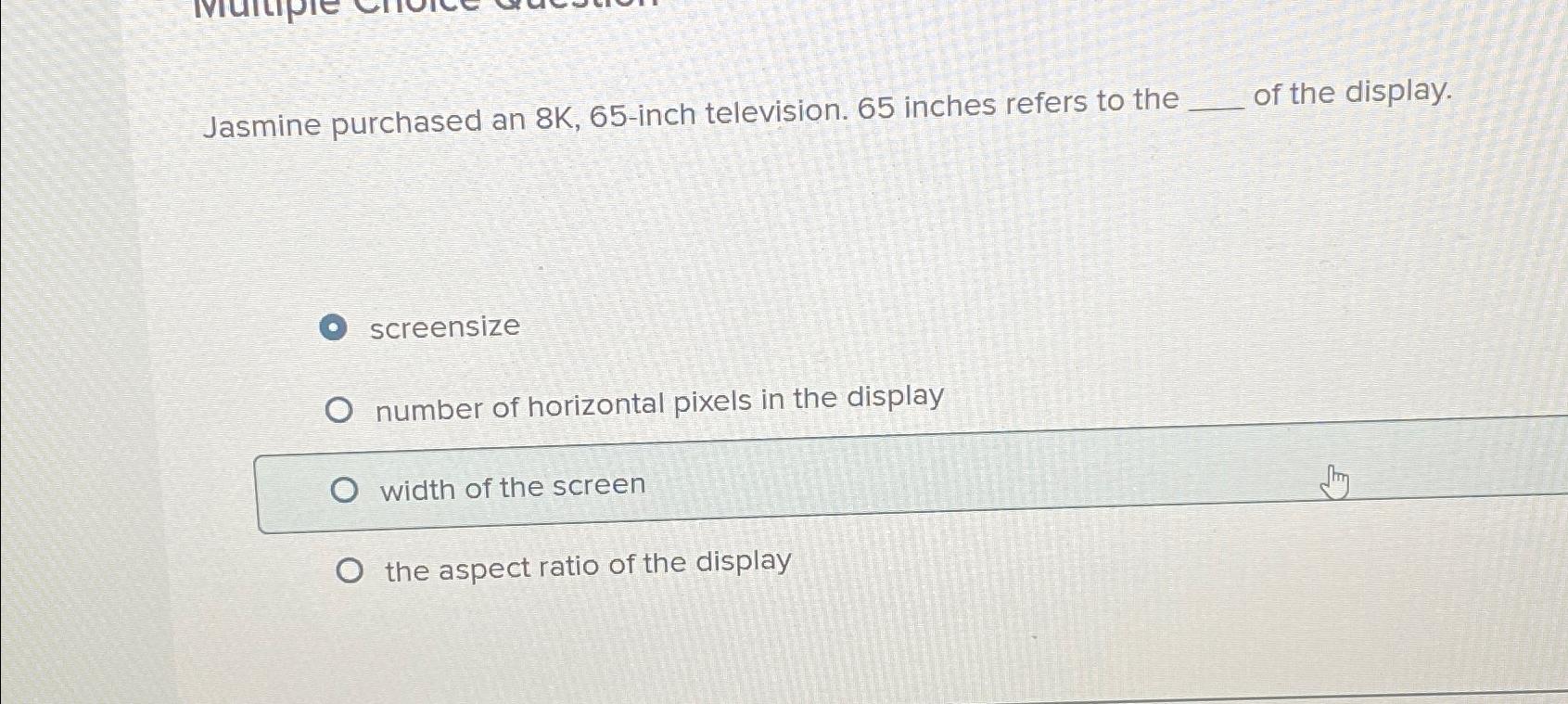 Solved Jasmine purchased an 8K,65-inch television. 65 | Chegg.com