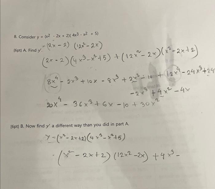 Solved 8. Consider y=(x2−2x+2)(4x3−x2+5) [6pt] A. Find | Chegg.com