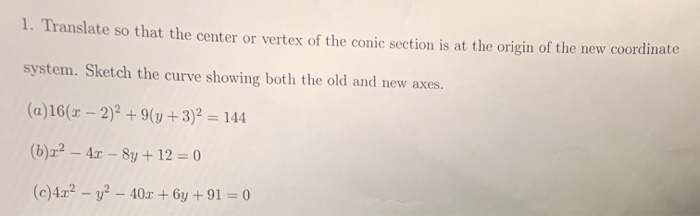 Solved 1. Translate so that the center or vertex of the | Chegg.com