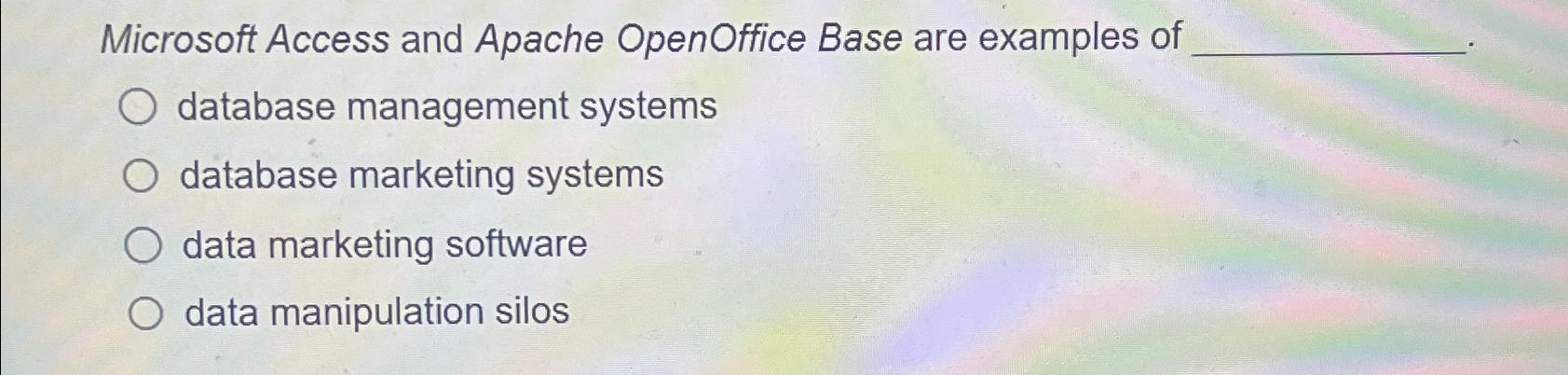 Solved Microsoft Access and Apache OpenOffice Base are | Chegg.com