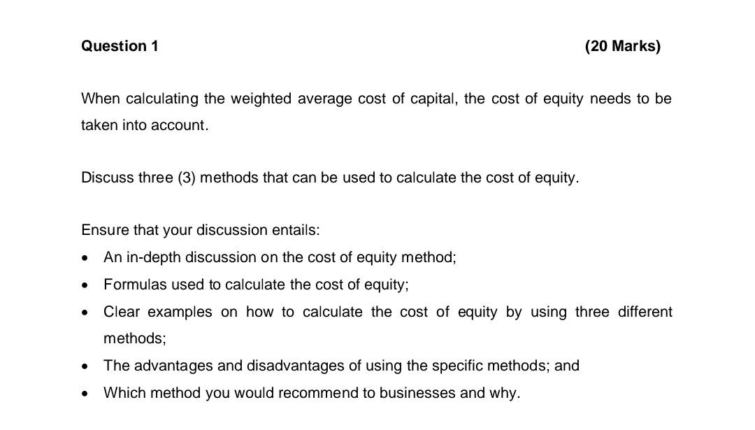 When calculating the weighted average cost of capital, the cost of equity needs to be taken into account.
Discuss three (3) m