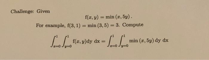 \[ \mathrm{f}(x, y)=\min (x, 5 y) \] example, \( f(3,1)=\min (3,5)=3 \). Compute \[ \int_{x=0}^{1} \int_{y=0}^{1} \mathrm{f}(