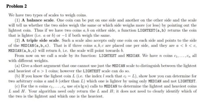 We have two types of scales to weigh coins. (1) A