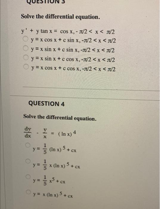 Solve the differential equation. y + y tan x = cos x,- /2<x< π/2 y = x cos x + c sin x,-/2 <x</2 y = x sin x + c sin x,-/2<x