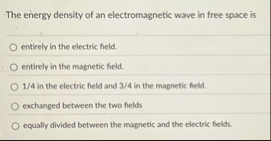 Solved The energy density of an electromagnetic wave in free | Chegg.com
