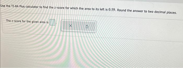Solved Use the Ti-84 Plus calculator to find the z-score for | Chegg.com