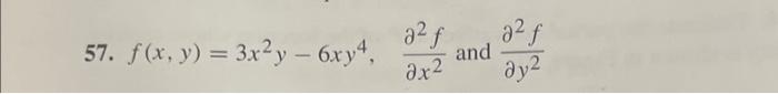 57. \( f(x, y)=3 x^{2} y-6 x y^{4}, \frac{\partial^{2} f}{\partial x^{2}} \) and \( \frac{\partial^{2} f}{\partial y^{2}} \)