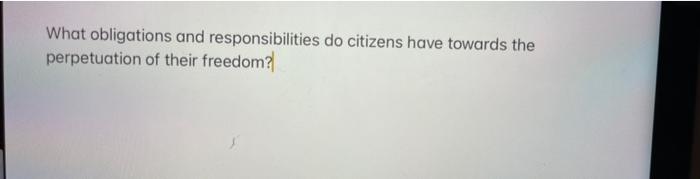 Solved What Obligations And Responsibilities Do Citizens | Chegg.com