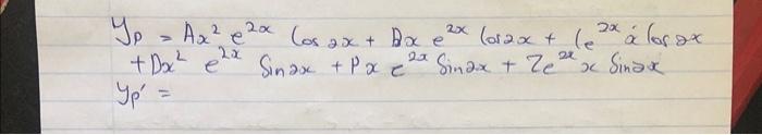 Solved yp=Ax2e2xCos2x+Bxe2xcos2x+C2xe˙lor2x+Dx2e2xSin2x+Pxe2 | Chegg.com
