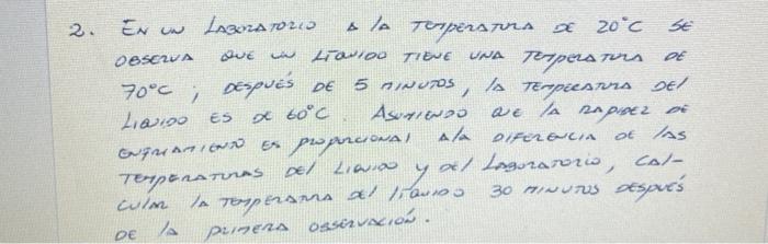 2. En un Lamonatorio a la terpenatura de \( 20^{\circ} \mathrm{C} \) se \( 70^{\circ} \mathrm{C} \); después de 5 ninutos, la