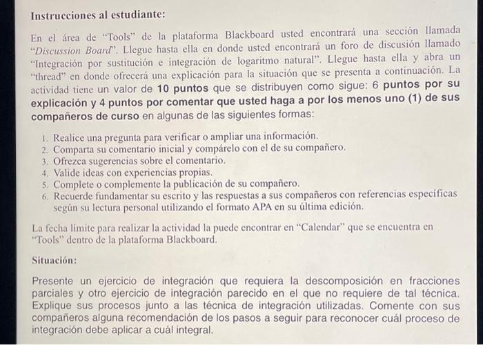 Instrucciones al estudiante: En el área de Tools de la plataforma Blackboard usted encontrará una sección llamada Discussi