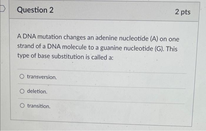 Solved Question 2 2 pts A DNA mutation changes an adenine | Chegg.com