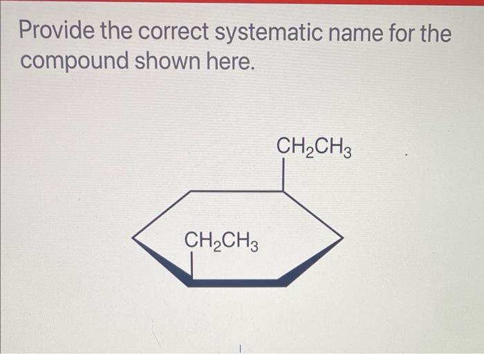 Solved Provide The Correct Systematic Name For The Compound