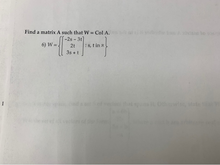 Solved Find a matrix A such that W = Col A. 1-2s - 3t 6) W = | Chegg.com