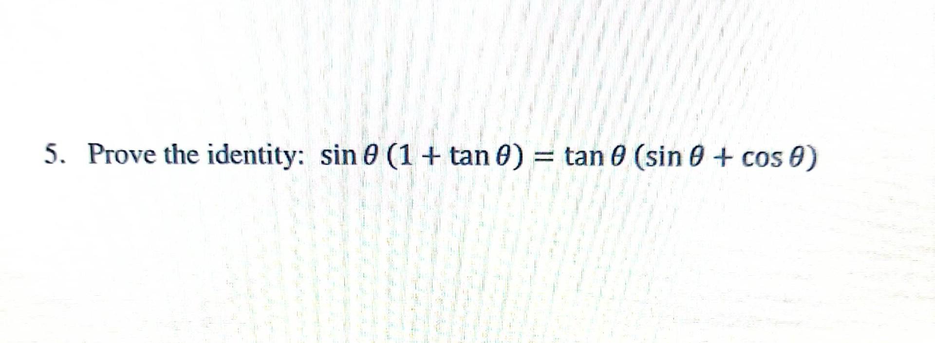 Solved sinθ(1+tanθ)=tanθ(sinθ+cosθ) | Chegg.com