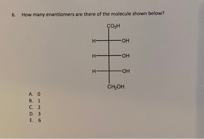 Solved 6. How many enantiomers are there of the molecule | Chegg.com