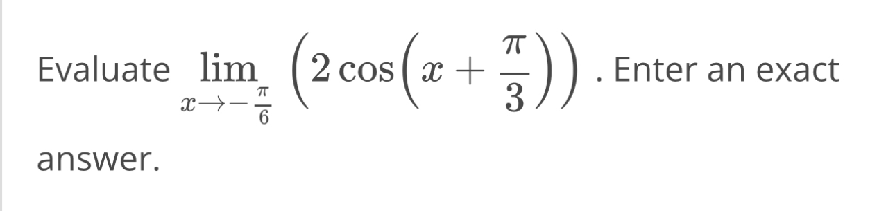 Solved Evaluate limx→-π6(2cos(x+π3)). ﻿Enter an exact | Chegg.com