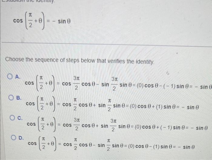 \[ \cos \left(\frac{\pi}{2}+\theta\right)=-\sin \theta \] Choose the sequence of steps below that verifies the identity. A. \