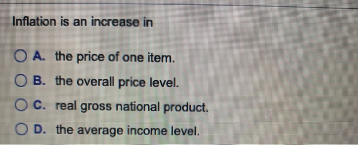 solved inflation means: multiple choice a decrease in... Solved Inflation is an increase in O A. the price of one | Chegg.com