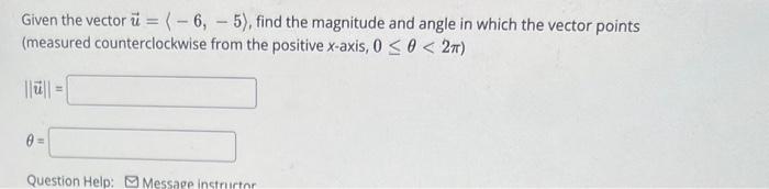 Solved Given the vector u= −6,−5 , find the magnitude and | Chegg.com