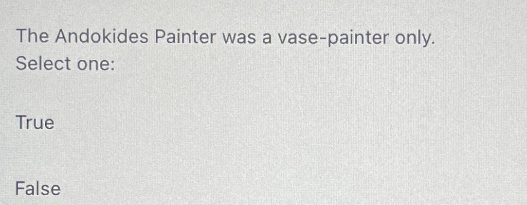 Solved The Andokides Painter was a vasepainter only. Select
