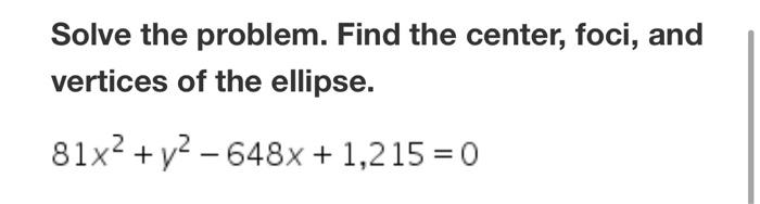 Solved Solve the problem. Find the center, foci, and | Chegg.com