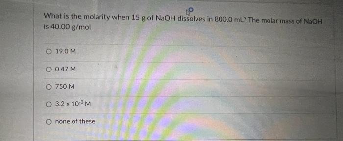 Solved What is the molarity when 15 g of NaOH dissolves in | Chegg.com