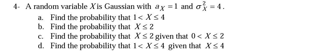 Solved 4- A random variable X is Gaussian with ax = 1 and o} | Chegg.com