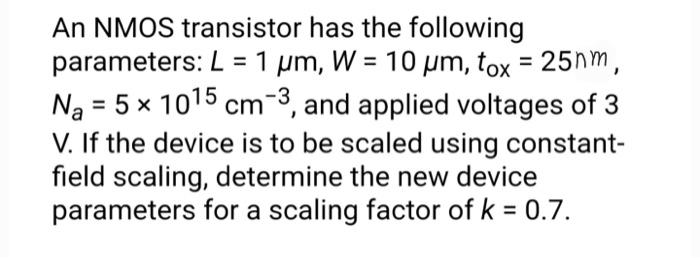 Solved An NMOS transistor has the following parameters: L = | Chegg.com