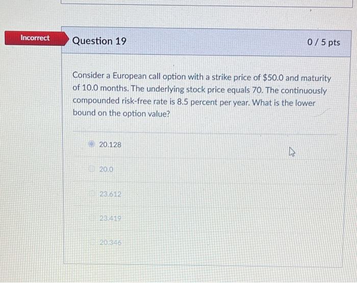Solved Incorrect Question 19 0/5 pts Consider a European | Chegg.com