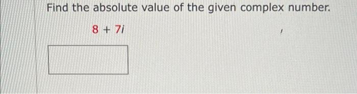Solved Find the absolute value of the given complex number. | Chegg.com