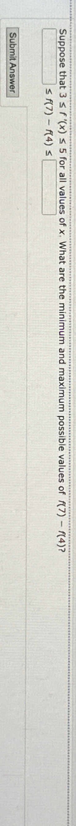 Solved Suppose that 3≤f'(x)≤5 ﻿for all values of x. ﻿What | Chegg.com
