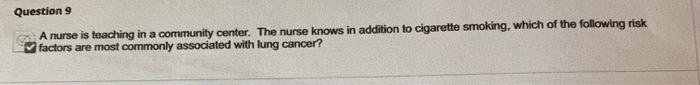 Question 9 A nurse is teaching in a community center. The nurse knows in addition to cigarette smoking, which of the followin