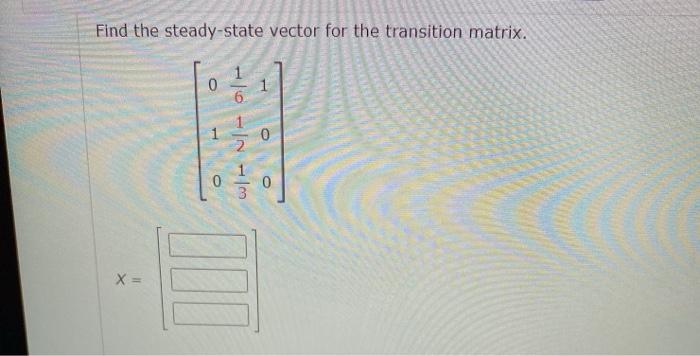 Solved Find the steady-state vector for the transition | Chegg.com