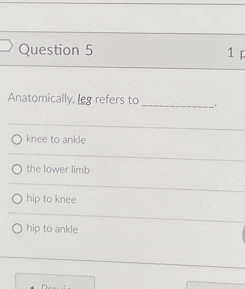 Solved Question 5Anatomically, leg refers to knee to | Chegg.com