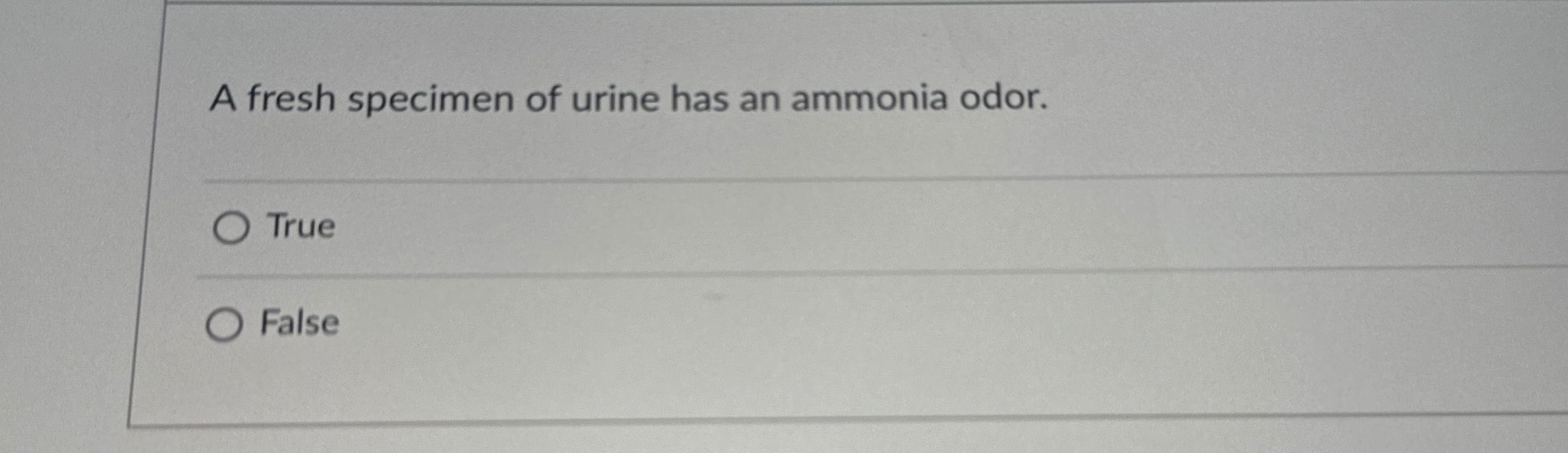 [Solved]: A fresh specimen of urine has an ammonia odor. Tru