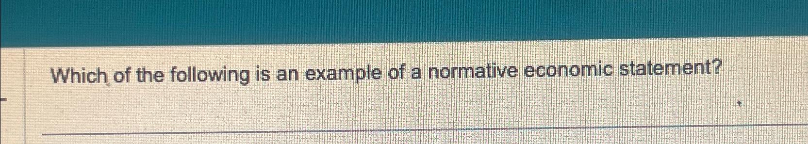 solved-which-of-the-following-is-an-example-of-a-normative-chegg