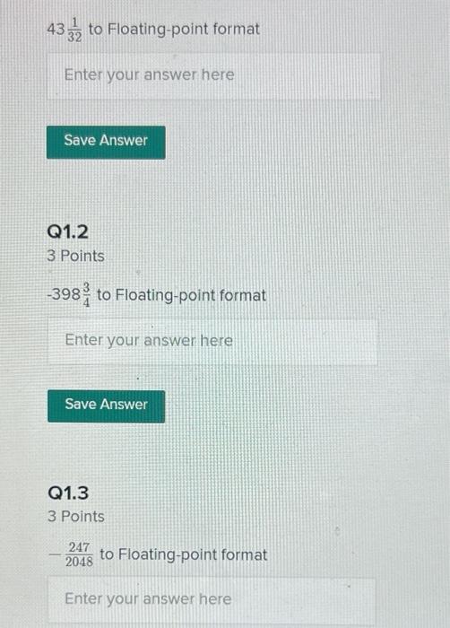 \( 43 \frac{1}{32} \)
Q1.2
3 Point
\( -398 \frac{3}{4} \)
Q1.3
3 Point
\( -\frac{247}{2048} \)