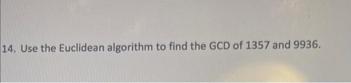 Solved 14. Use the Euclidean algorithm to find the GCD of | Chegg.com