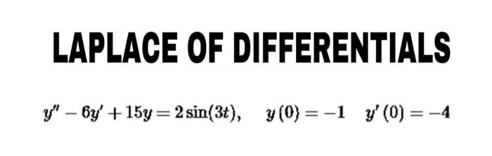 LAPLACE OF DIFFERENTIALS y - 6y + 15y = 2 sin(3t), y(0) = -1 y (0) =