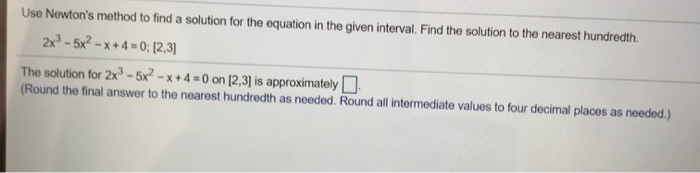 Solved Use Newton's method to find a solution for the | Chegg.com